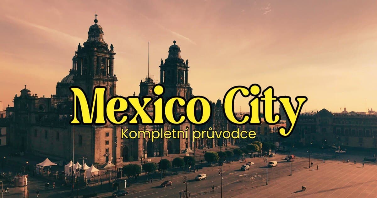 Mexico City – kompletní průvodce městem: co navštívit, tipy, památky a zajímavosti.
